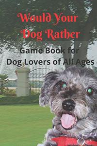 Would Your Dog Rather Game Book for Kids and Dog Lovers of All Ages