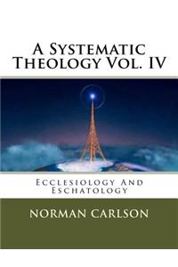 A Systematic Theology Vol. IV