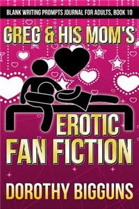 Greg & His Mom's Erotic Fan Fiction