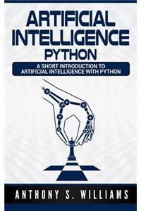 Artificial Intelligence Python: A Short Introduction to Artificial Intelligence with Python