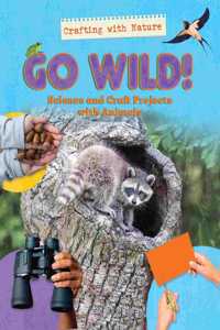 Go Wild!: Science and Craft Projects with Animals