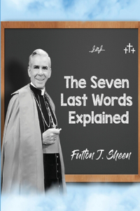 Seven Last Words Explained