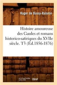 Histoire Amoureuse Des Gaules Et Romans Historico-Satiriques Du Xviie Siècle. T3 (Éd.1856-1876)