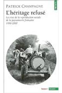 H'Ritage Refus'. La Crise de La Reproduction Sociale de La Paysannerie En France (1950-2000)(L')