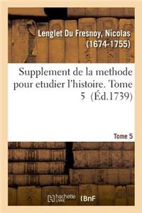 Supplement de la Methode Pour Etudier l'Histoire. Tome 5