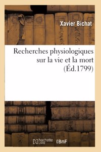 Recherches Physiologiques Sur La Vie Et La Mort