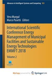 International Scientific Conference Energy Management of Municipal Facilities and Sustainable Energy Technologies EMMFT 2018