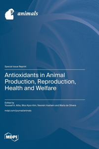 Antioxidants in Animal Production, Reproduction, Health and Welfare