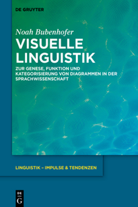Visuelle Linguistik: Zur Genese, Funktion Und Kategorisierung Von Diagrammen in Der Sprachwissenschaft
