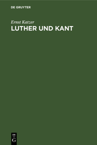 Luther Und Kant: Ein Beitrag Zur Inneren Entwicklungsgeschichte Des Deutschen Protestantismus