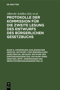 Anwendung Ausländischer Gesetze. Entwurf II Des Bürgerlichen Gesetzbuchs, Revision. Entwurf Des Einführungsgesetzes. Entwurf Eines Gesetzes, Betr. Aenderungen Des Gerichtsverfassungsgesetzes 2c