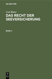 Carl Ritter: Das Recht Der Seeversicherung. Band 2