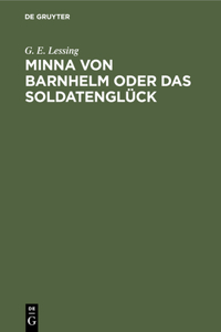 Minna Von Barnhelm Oder Das Soldatenglück: Ein Lustspiel in Fünf Aufzügen