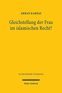 Gleichstellung der Frau im islamischen Recht?: Eine Vergleichende Analyse Des Islam- Und Menschenrechtlichen Verstandnisses Unter Besonderer Berucksichtigung Des Wahl- Und Erbrechts