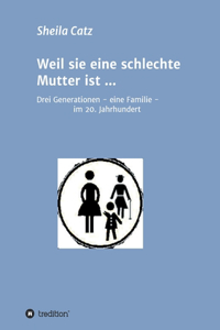 Weil sie eine schlechte Mutter ist ...