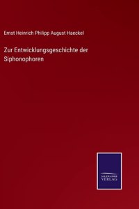 Zur Entwicklungsgeschichte der Siphonophoren