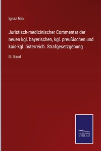 Juristisch-medicinischer Commentar der neuen kgl. bayerischen, kgl. preußischen und kais-kgl. österreich. Strafgesetzgebung