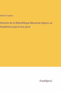 Histoire de la Bibliothèque Mazarine depuis sa fondation jusqu'à nos jours
