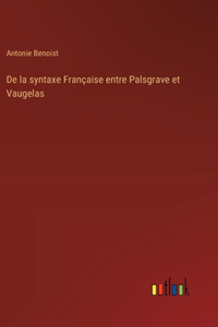De la syntaxe Française entre Palsgrave et Vaugelas