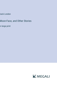 Moon-Face, and Other Stories