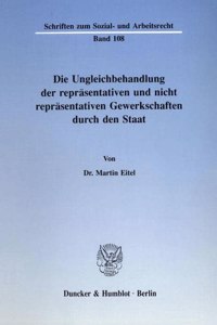 Die Ungleichbehandlung Der Reprasentativen Und Nicht Reprasentativen Gewerkschaften Durch Den Staat