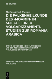 Die Falkenheilkunde Des Im Spiegel Ihrer Volgarizzamenti. Studien Zur Romania Arabica: Band 1: Edition Der Neapolitanischen Und Der Toskanischen Version Mit Philologischem Kommentar. Band 2: Der Medizinisch-Biologische Wortschatz Und S