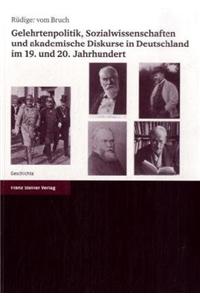 Gelehrtenpolitik, Sozialwissenschaften Und Akademische Diskurse in Deutschland Im 19. Und 20. Jahrhundert