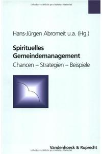 Spirituelles Gemeindemanagement: Chancen - Strategien - Beispiele