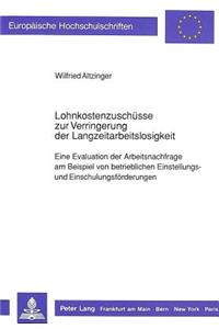 Lohnkostenzuschuesse zur Verringerung der Langzeitarbeitslosigkeit: Eine Evaluation Der Arbeitsnachfrage Am Beispiel Von Betrieblichen Einstellungs- Und Einschulungsfoerderungen