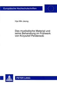 Das Musikalische Material Und Seine Behandlung Im Fruehwerk Von Krzysztof Penderecki