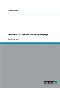 Inwieweit ist Stirner ein Antipädagoge?