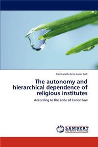 Autonomy and Hierarchical Dependence of Religious Institutes