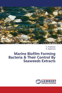 Marine Biofilm Forming Bacteria & Their Control By Seaweeds Extracts