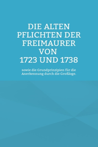 Die Alten Pflichten der Freimaurer von 1723 und 1738