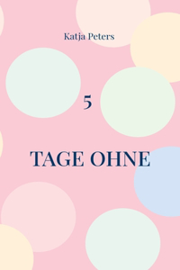 5 Tage ohne