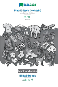 BABADADA black-and-white, Plattdüütsch (Holstein) - Korean (in Hangul script), Bildwöörbook - visual dictionary (in Hangul script)