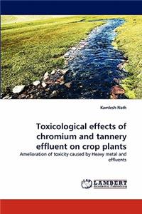 Toxicological Effects of Chromium and Tannery Effluent on Crop Plants