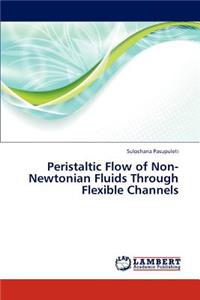 Peristaltic Flow of Non-Newtonian Fluids Through Flexible Channels