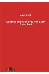 Goethes Briefe an Frau von Stein