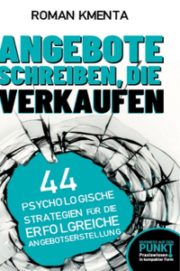 Angebote schreiben, die verkaufen: 44 psychologische Strategien für die erfolgreiche Angebotserstellung