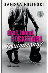 Groß, blond, Rockstar! Traummann?