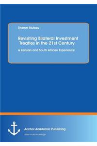 Revisiting Bilateral Investment Treaties in the 21st Century. A Kenyan and South African Experience