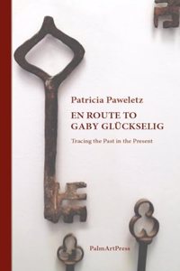 En Route to Gaby Glückselig - Tracing the Past in the Present