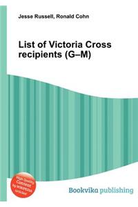 List of Victoria Cross Recipients (G-M)