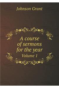 A Course of Sermons for the Year Volume 1