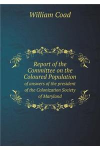 Report of the Committee on the Coloured Population of answers of the president of the Colonization Society of Maryland