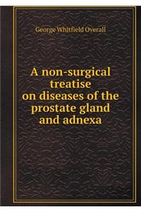 A Non-Surgical Treatise on Diseases of the Prostate Gland and Adnexa