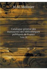 Catalogue général des manuscrits des bibliothèques publiques de France Tome 30
