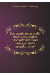 Dissertatio inauguralis sistens spicilegium observationum circa partes genitales masculas avium