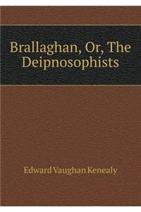 Brallaghan, Or, the Deipnosophists